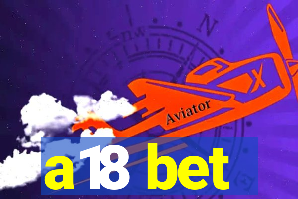 a18 bet